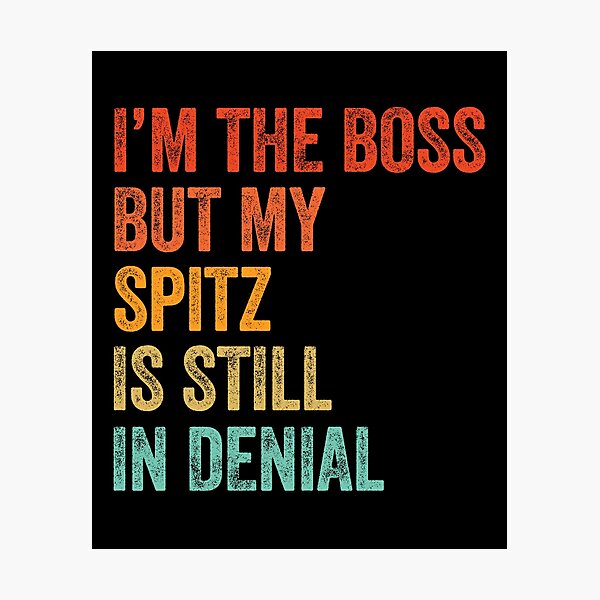I'm The Boss But My Spitz Is Still In Denial - Funny Spitz Dog Gift Photographic Print