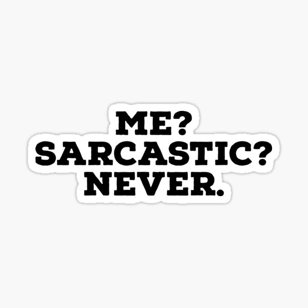 Me Sarcastic Never Funny Quotes Sticker For Sale By Upbeast999