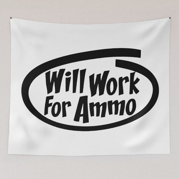 Item preview, WILL WORK FOR BULLETS designed and sold by ammo-shop.