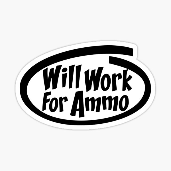 Item preview, WILL WORK FOR BULLETS designed and sold by ammo-shop.