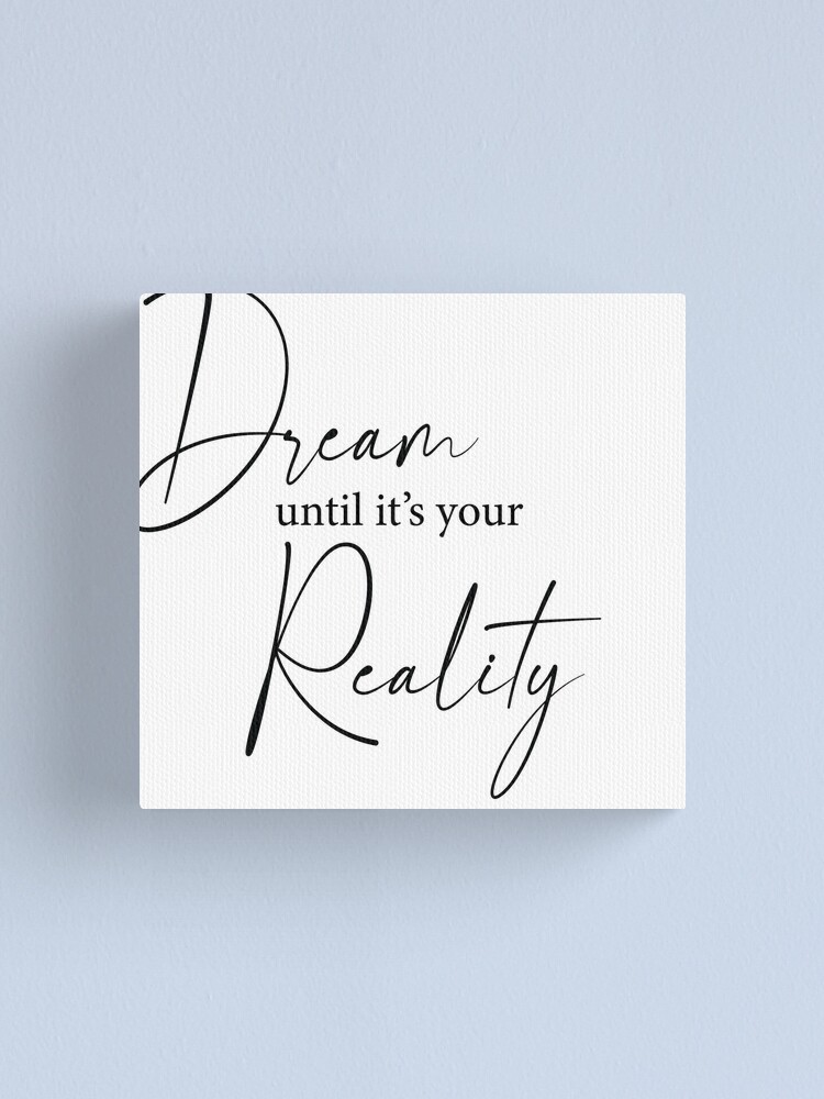 Dream until it's your Reality Canvas Print for Sale by Emma1016