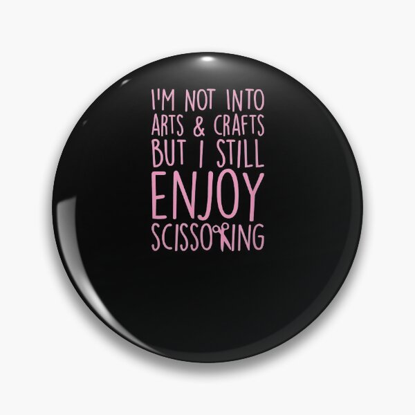 Item preview, I'm Not Into Arts And Crafts But I Still Enjoy Scissoring designed and sold by zpruby.