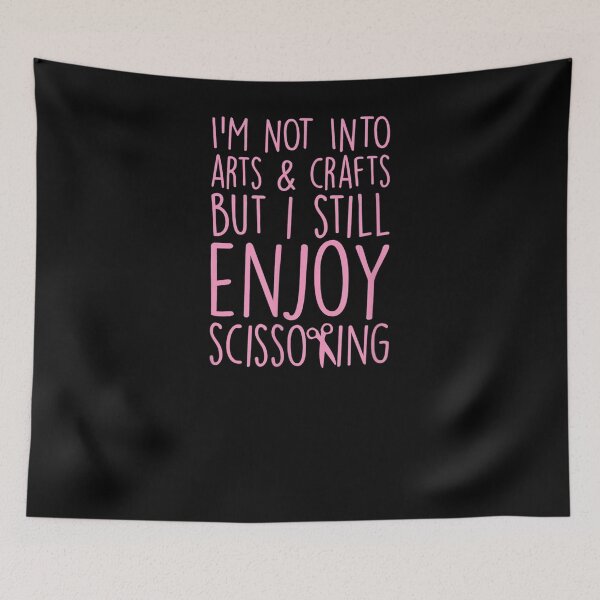 Item preview, I'm Not Into Arts And Crafts But I Still Enjoy Scissoring designed and sold by zpruby.