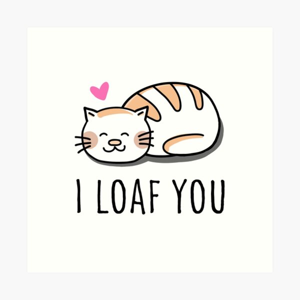 I Loaf You Cat Art Print