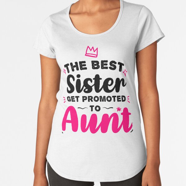 The Best Sister Get Promoted to Aunt Best Gift For sisters