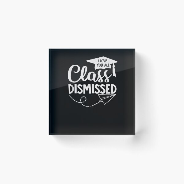 Item preview, I Love You All Class Dismissed Teacher Last Day Of School designed and sold by zpruby.