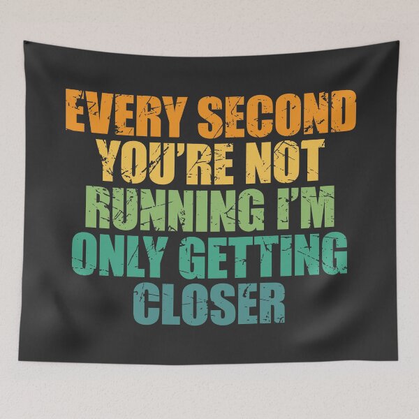 Item preview, Every second you're not running I'm only getting closer designed and sold by SweetLog.