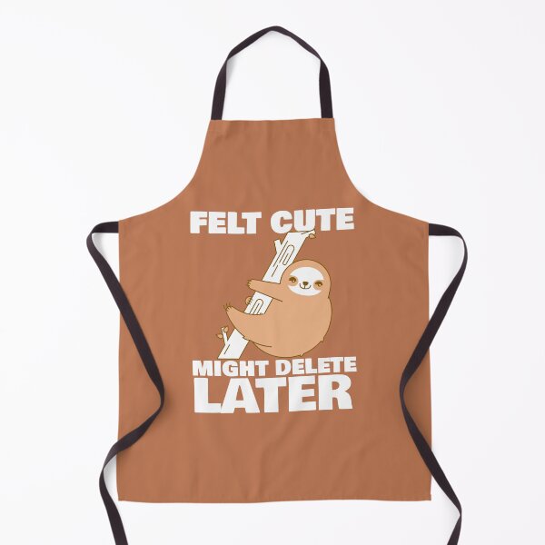 Item preview, Feeling Cute Might Delete Later designed and sold by epicfail.