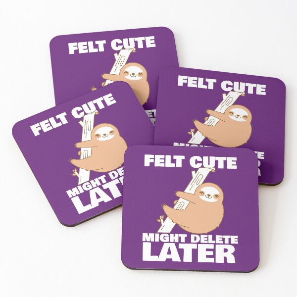 Item preview, Feeling Cute Might Delete Later designed and sold by epicfail.