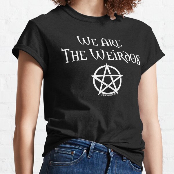 We Are the Weirdos Cheeky Witch® Classic T-Shirt