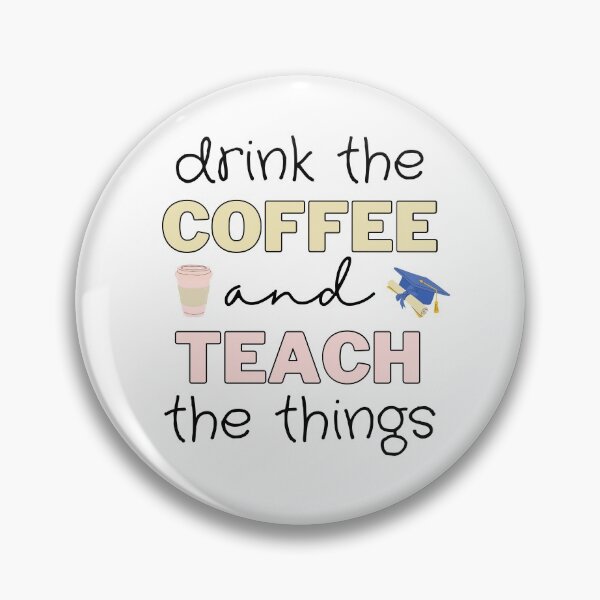 Item preview, Drink the Coffee and Teach the Things - Gift for Teachers designed and sold by thebreeze09.