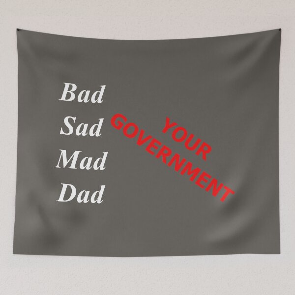 Item preview, Bad Sad Mad Dad (Your Government) designed and sold by SelfUpgrade.