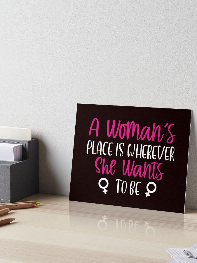 A Woman's Place, Wherever she wants it to be | Art Board Print