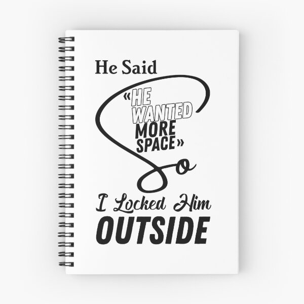 Item preview, He said he wanted more space so I locked him outside - Funny Women Men inspirational Saying Gifts designed and sold by ALITOPRINCE.