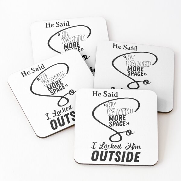 Item preview, He said he wanted more space so I locked him outside - Funny Women Men inspirational Saying Gifts designed and sold by ALITOPRINCE.