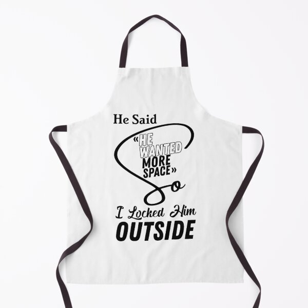 Item preview, He said he wanted more space so I locked him outside - Funny Women Men inspirational Saying Gifts designed and sold by ALITOPRINCE.