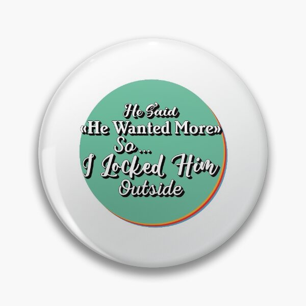 Item preview, He said he wanted more space so I locked him outside - Funny Women Men inspirational Saying Gifts designed and sold by ALITOPRINCE.