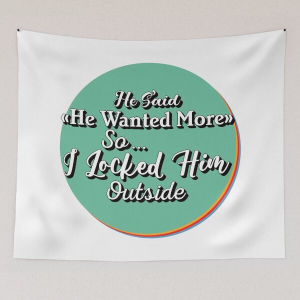 Item preview, He said he wanted more space so I locked him outside - Funny Women Men inspirational Saying Gifts designed and sold by ALITOPRINCE.