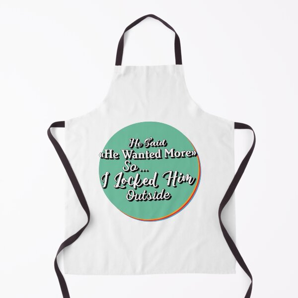 Item preview, He said he wanted more space so I locked him outside - Funny Women Men inspirational Saying Gifts designed and sold by ALITOPRINCE.