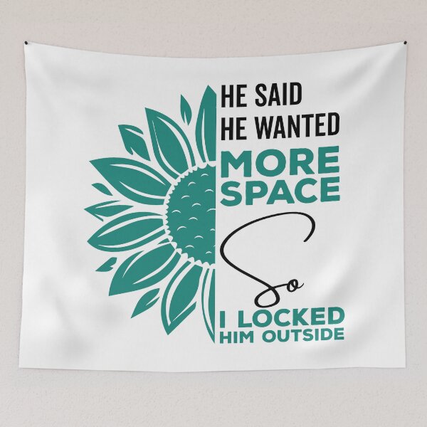 Item preview, He said he wanted more space so I locked him outside - Funny Women Men inspirational Saying Gifts designed and sold by ALITOPRINCE.