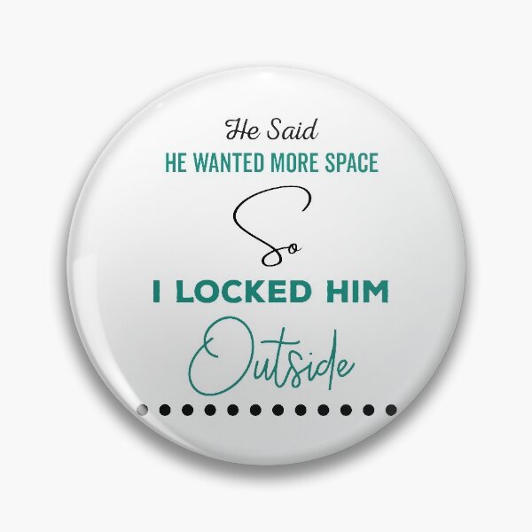 Item preview, He said he wanted more space so I locked him outside - Funny Women Men inspirational Saying Gifts designed and sold by ALITOPRINCE.
