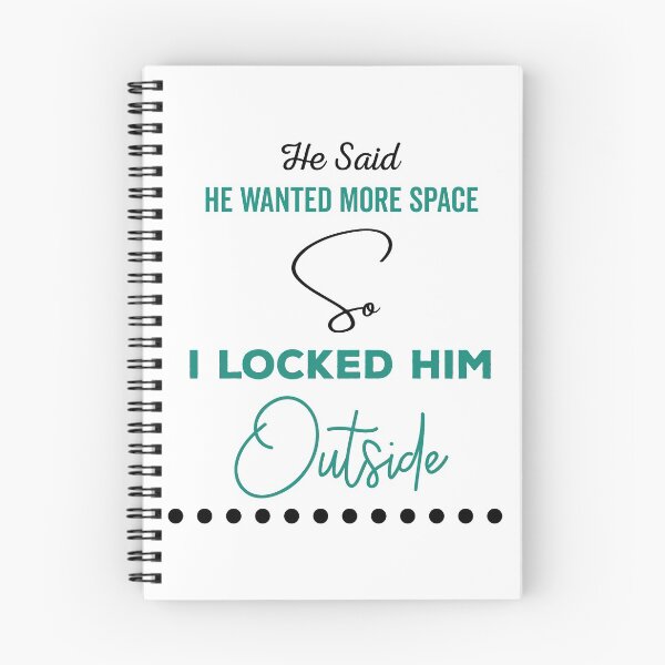 Item preview, He said he wanted more space so I locked him outside - Funny Women Men inspirational Saying Gifts designed and sold by ALITOPRINCE.