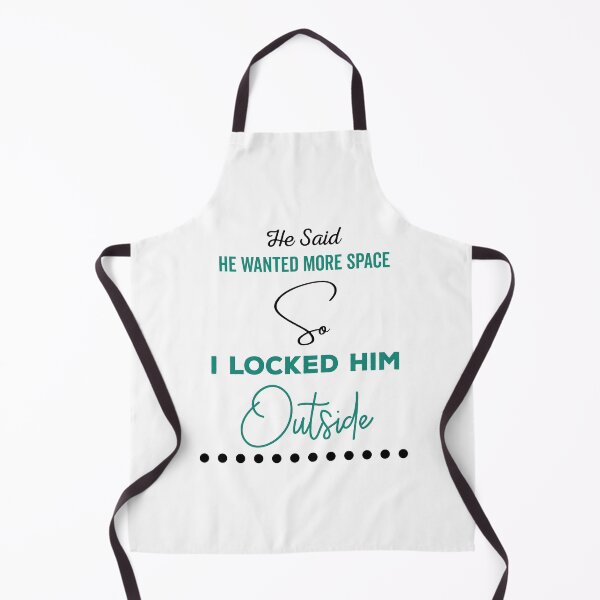 Item preview, He said he wanted more space so I locked him outside - Funny Women Men inspirational Saying Gifts designed and sold by ALITOPRINCE.