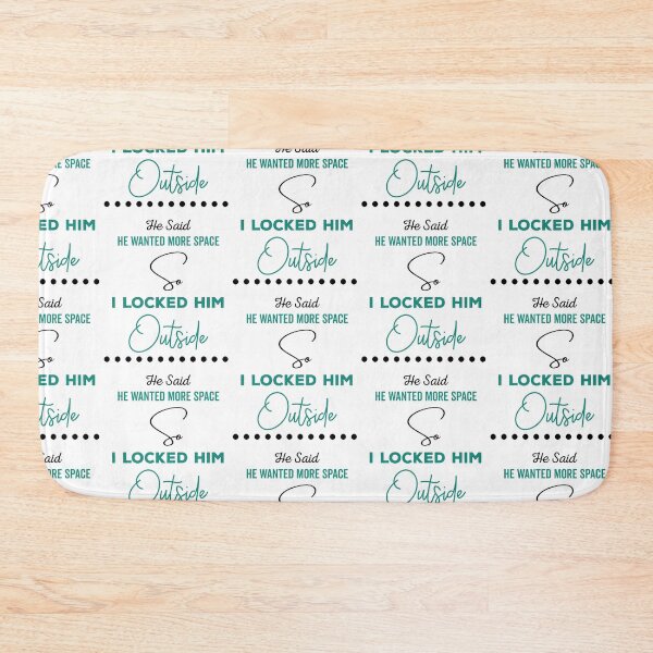 Item preview, He said he wanted more space so I locked him outside - Funny Women Men inspirational Saying Gifts designed and sold by ALITOPRINCE.