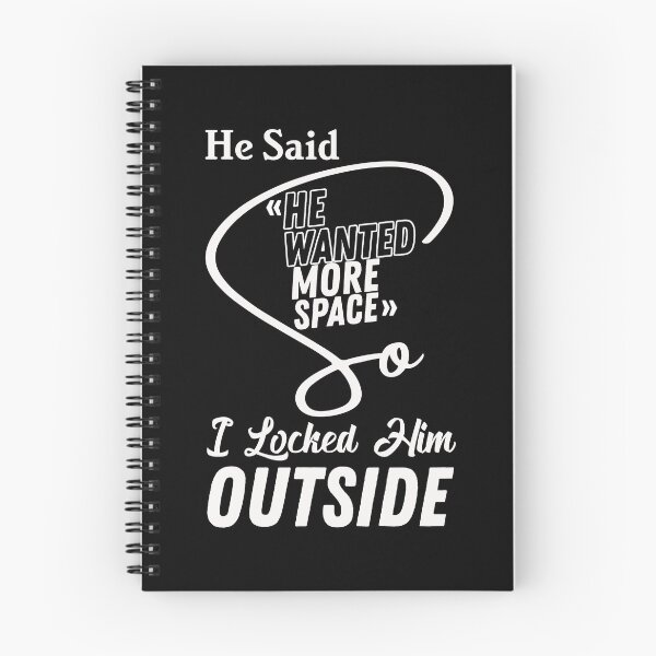 Item preview, He said he wanted more space so I locked him outside - Funny Women Men inspirational Saying Gifts designed and sold by ALITOPRINCE.