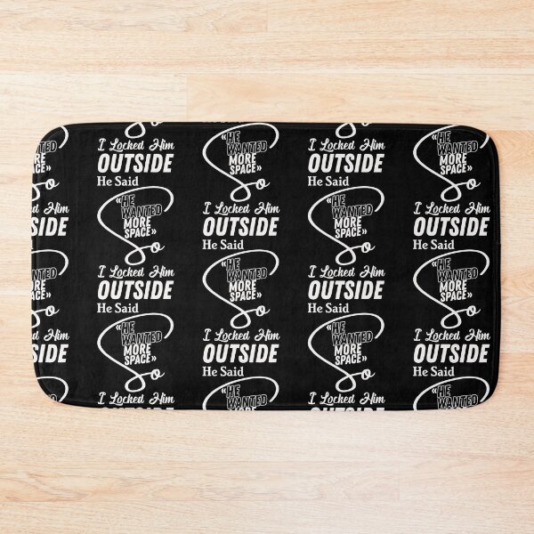 Item preview, He said he wanted more space so I locked him outside - Funny Women Men inspirational Saying Gifts designed and sold by ALITOPRINCE.
