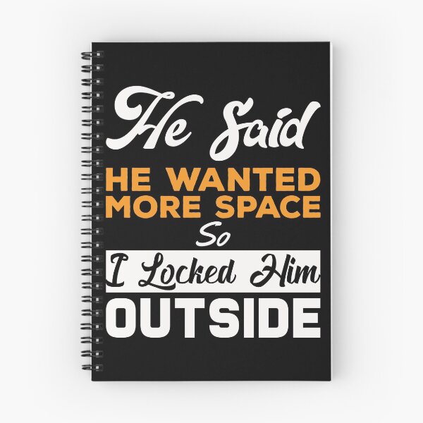 Item preview, He said he wanted more space so I locked him outside - Funny Women Men inspirational Saying Gifts designed and sold by ALITOPRINCE.