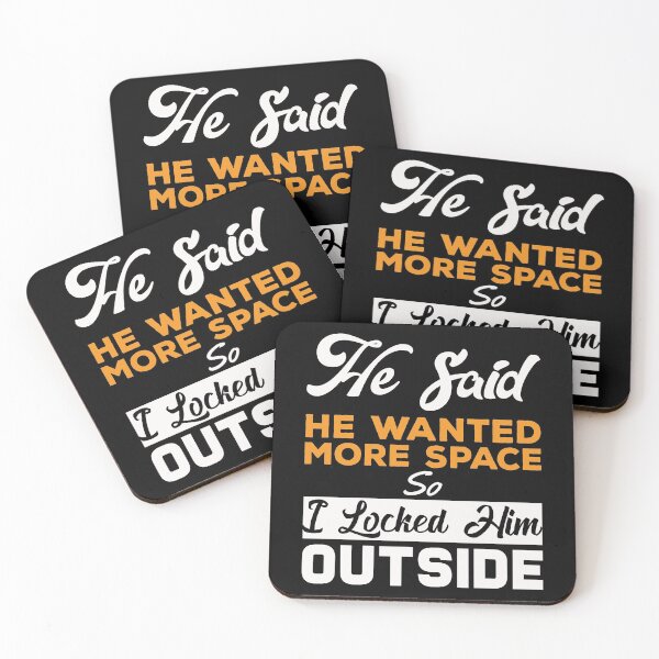 Item preview, He said he wanted more space so I locked him outside - Funny Women Men inspirational Saying Gifts designed and sold by ALITOPRINCE.