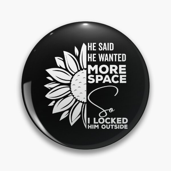 Item preview, He said he wanted more space so I locked him outside - Funny Women Men inspirational Saying Gifts designed and sold by ALITOPRINCE.