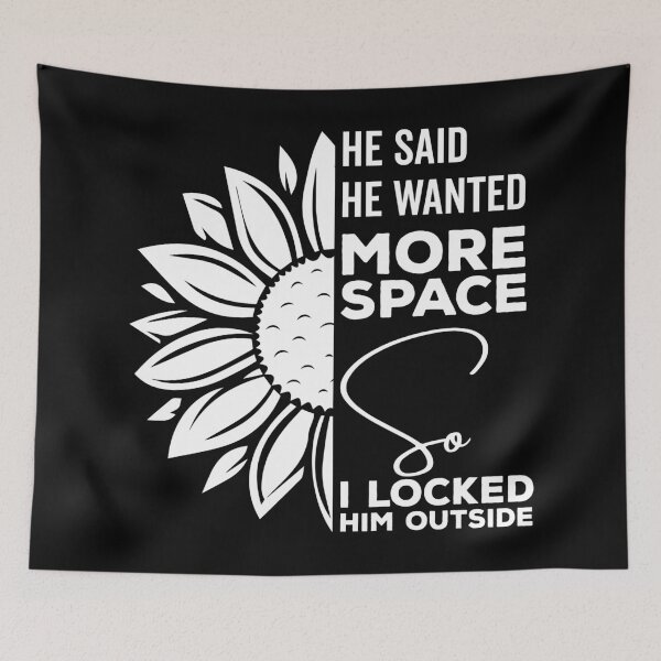 Item preview, He said he wanted more space so I locked him outside - Funny Women Men inspirational Saying Gifts designed and sold by ALITOPRINCE.