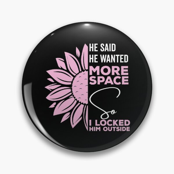 Item preview, He said he wanted more space so I locked him outside - Funny Women Men inspirational Saying Gifts designed and sold by ALITOPRINCE.