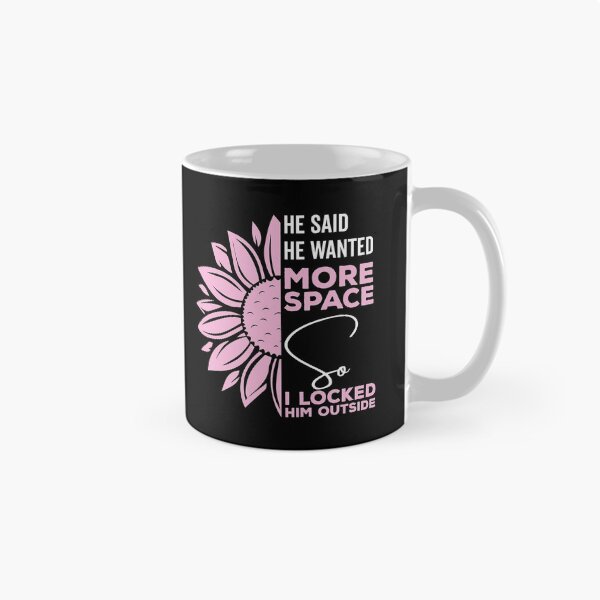 Item preview, He said he wanted more space so I locked him outside - Funny Women Men inspirational Saying Gifts designed and sold by ALITOPRINCE.