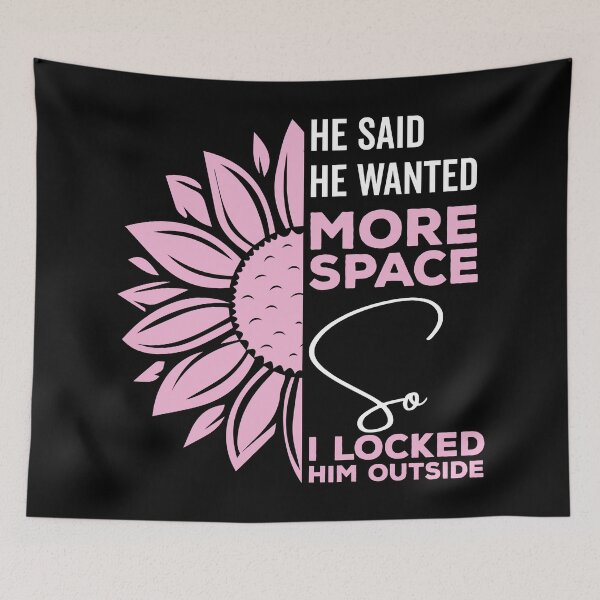 Item preview, He said he wanted more space so I locked him outside - Funny Women Men inspirational Saying Gifts designed and sold by ALITOPRINCE.