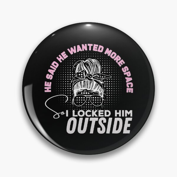 Item preview, He said he wanted more space so I locked him outside - Funny Women Men inspirational Saying Gifts designed and sold by ALITOPRINCE.