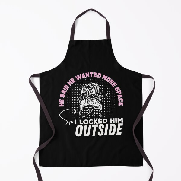 Item preview, He said he wanted more space so I locked him outside - Funny Women Men inspirational Saying Gifts designed and sold by ALITOPRINCE.