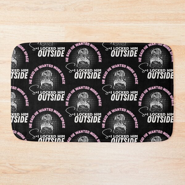 Item preview, He said he wanted more space so I locked him outside - Funny Women Men inspirational Saying Gifts designed and sold by ALITOPRINCE.