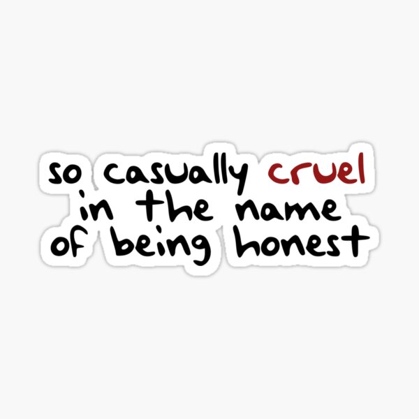 so casually cruel in the name of being honest Sticker for Sale by  caitlinmccauley