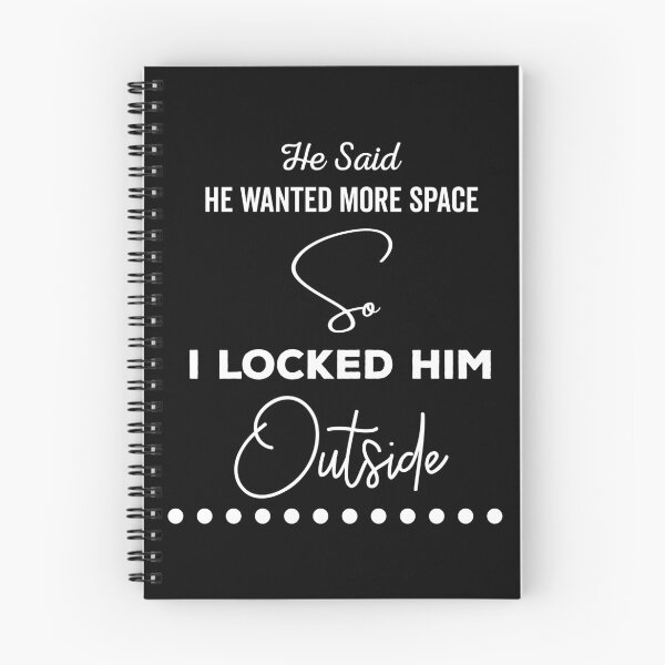 Item preview, He said he wanted more space so I locked him outside - Funny Women Men inspirational Saying Gifts designed and sold by ALITOPRINCE.