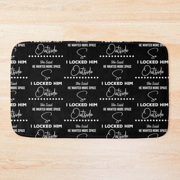 Item preview, He said he wanted more space so I locked him outside - Funny Women Men inspirational Saying Gifts designed and sold by ALITOPRINCE.