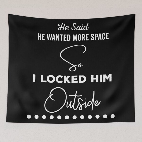 Item preview, He said he wanted more space so I locked him outside - Funny Women Men inspirational Saying Gifts designed and sold by ALITOPRINCE.