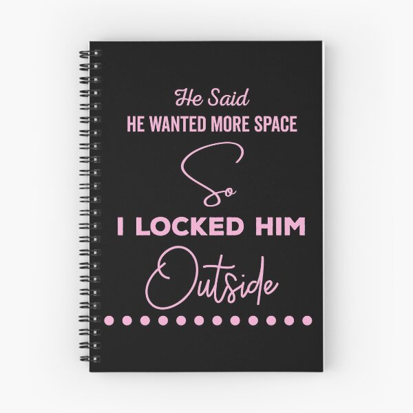 Item preview, He said he wanted more space so I locked him outside - Funny Women Men inspirational Saying Gifts designed and sold by ALITOPRINCE.