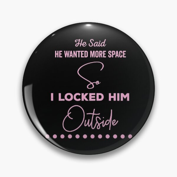 Item preview, He said he wanted more space so I locked him outside - Funny Women Men inspirational Saying Gifts designed and sold by ALITOPRINCE.