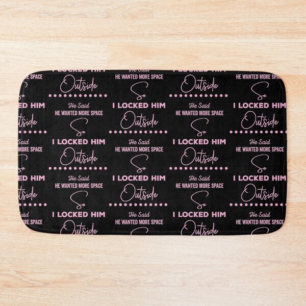 Item preview, He said he wanted more space so I locked him outside - Funny Women Men inspirational Saying Gifts designed and sold by ALITOPRINCE.