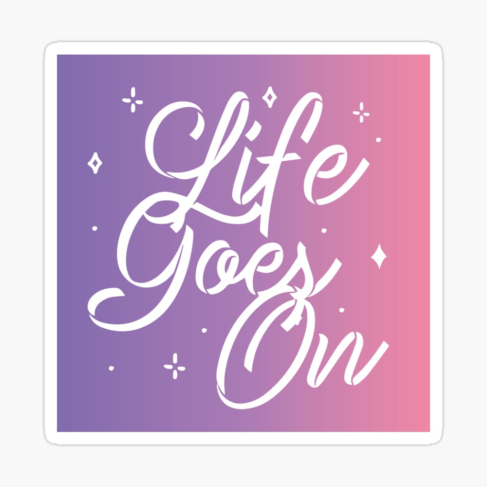 Life Goes On Wallpapers  Wallpaper Cave