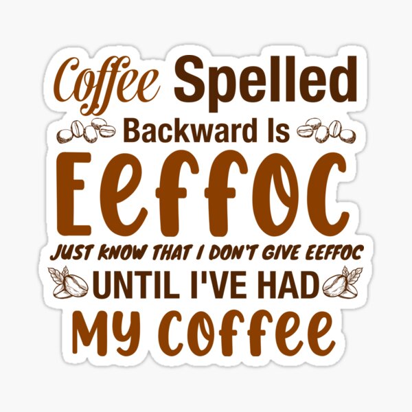 Download Coffee Spelled Backward Gifts Merchandise Redbubble