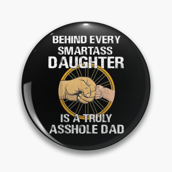 Item preview, Behind Every Smartass Daughter Is A Truly Asshole Dad Funny  designed and sold by jerrie9.
